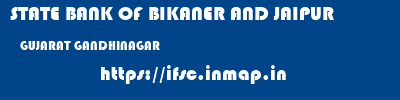 STATE BANK OF BIKANER AND JAIPUR  GUJARAT GANDHINAGAR    ifsc code